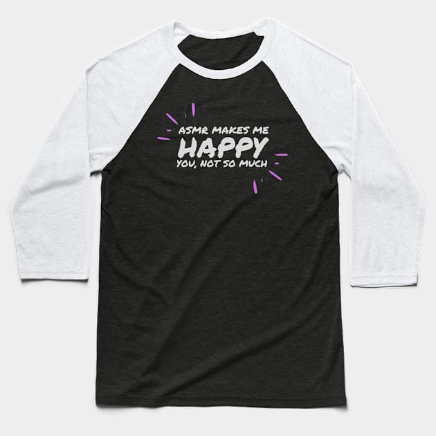 ASMR makes me happy, you not much Baseball T-Shirt by Not Art Designs